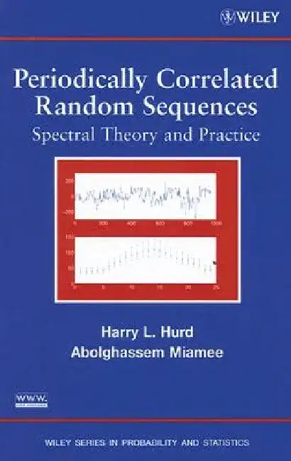 Periodically Correlated Random Sequences: Spectral Theory and Practice by Harry L. Hurd