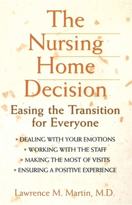 The Nursing Home Decision: Easing the Transition for Everyone by Lawrence M. Martin