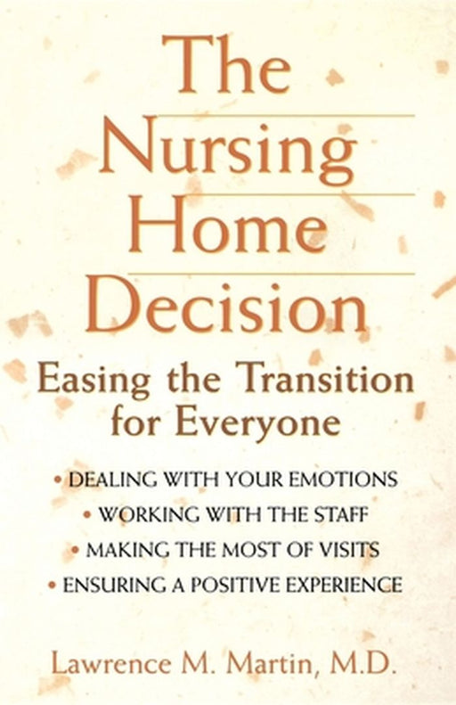 The Nursing Home Decision: Easing the Transition for Everyone by Lawrence M. Martin