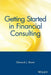 Getting Started in Financial Consulting by Edward J. Stone