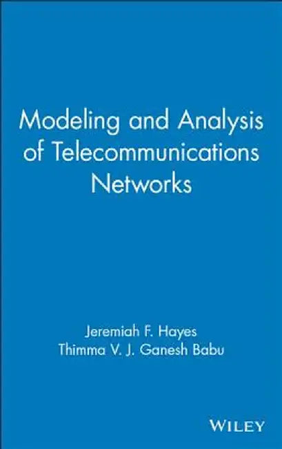 Modeling and Analysis of Telecommunications Networks by Jeremiah F. Hayes