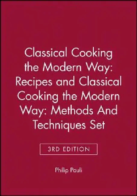 Classical Cooking the Modern WayRecipes 3e & Clasical Cooking the Modern Way: Methods and Techniques 3e Set by Philip Pauli