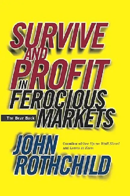 Survive and Profit in Ferocious Markets: The Bear Book by John Rothchild