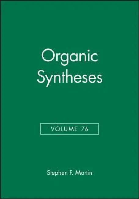 Organic Syntheses, Volume 76 by Stephen F. Martin