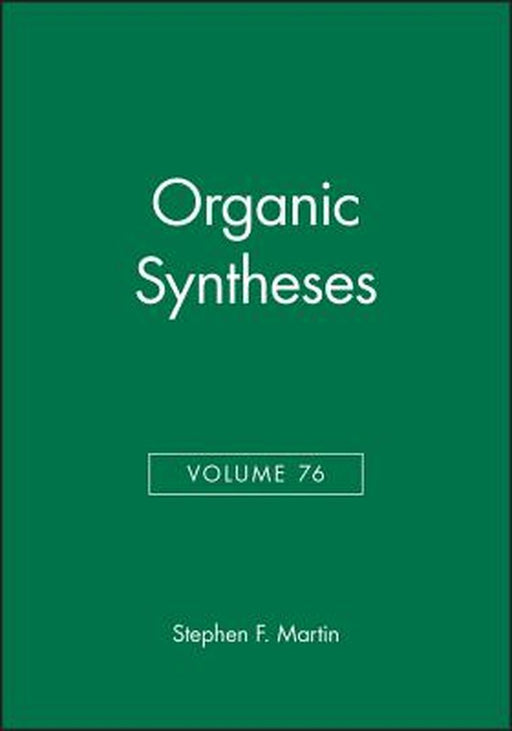 Organic Syntheses, Volume 76 by Stephen F. Martin