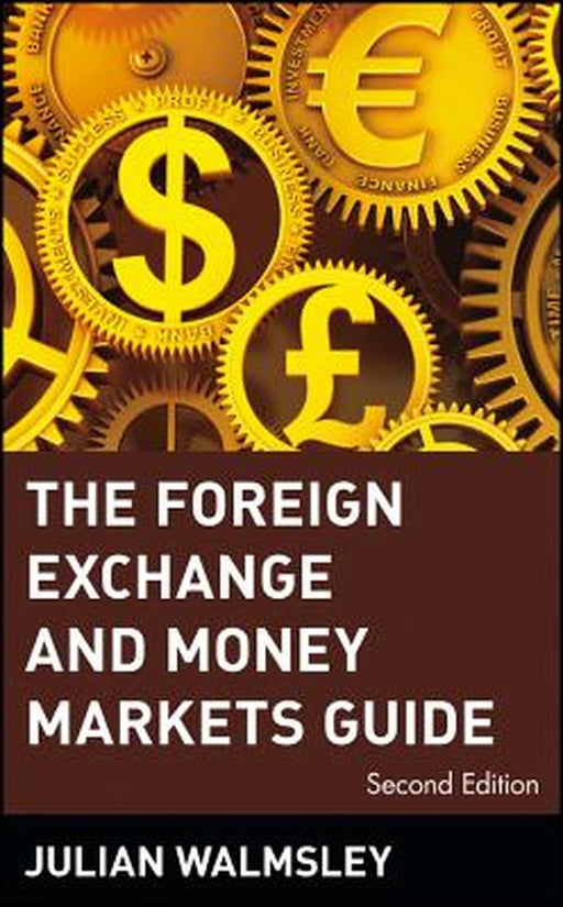 The Foreign Exchange and Money Markets Guide by Julian Walmsley