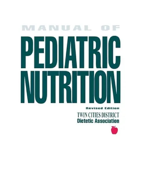 Manual of Pediatric Nutrition by Twin Cities District Dietetic Associatio