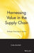 Harnessing Value in the Supply Chain: Strategic Sourcing in Action by Emiko Banfield