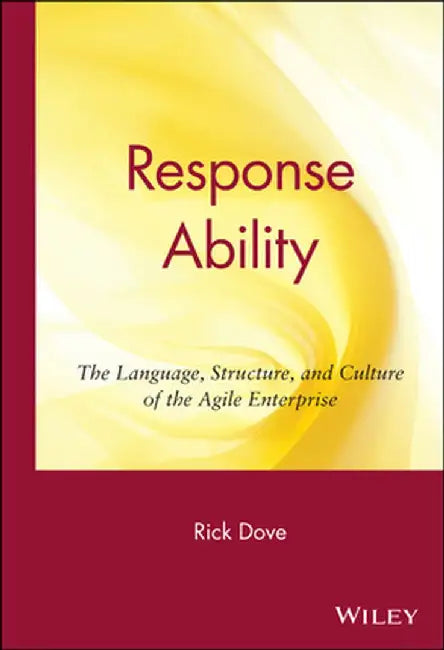 Response Ability: The Language, Structure, and Culture of the Agile Enterprise by Rick Dove