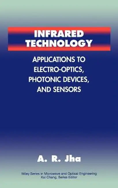 Infrared Technology: Applications to Electro-Optics, Photonic Devices and Sensors by Animesh R. Jha