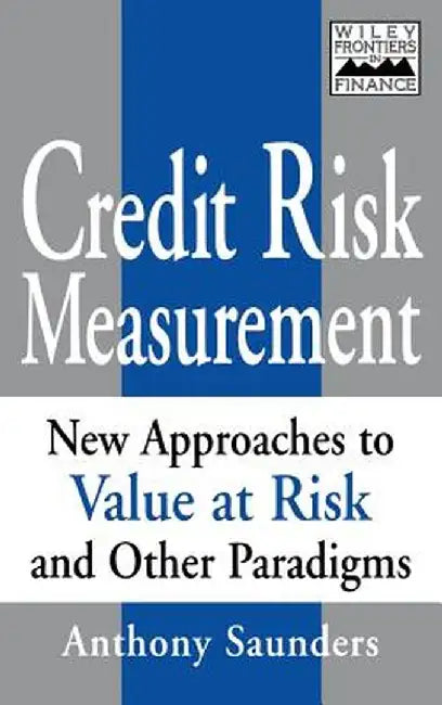 Credit Risk Measurement: New Approaches to Value- At-Risk and Other Paradigms by Anthony Saunders