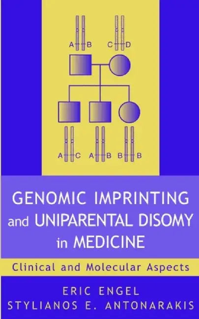 Genomic Imprinting And Uniparental Disomy In Medicine: Clinical and Molecular Aspects by Eric Engel, Stylianos E. Antonarakis
