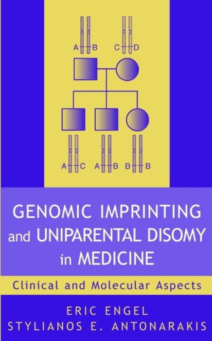 Genomic Imprinting And Uniparental Disomy In Medicine: Clinical and Molecular Aspects by Eric Engel, Stylianos E. Antonarakis