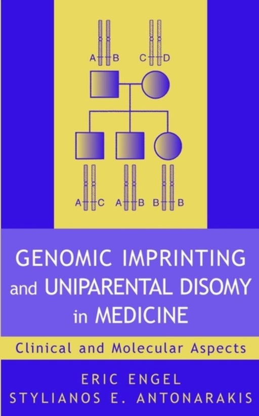 Genomic Imprinting And Uniparental Disomy In Medicine: Clinical and Molecular Aspects by Eric Engel, Stylianos E. Antonarakis