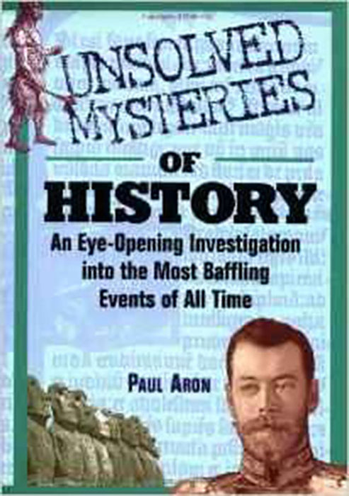 Unsolved Mysteries Of History: An Eye -opening Investigation Into the Most Baffling Events of All Time