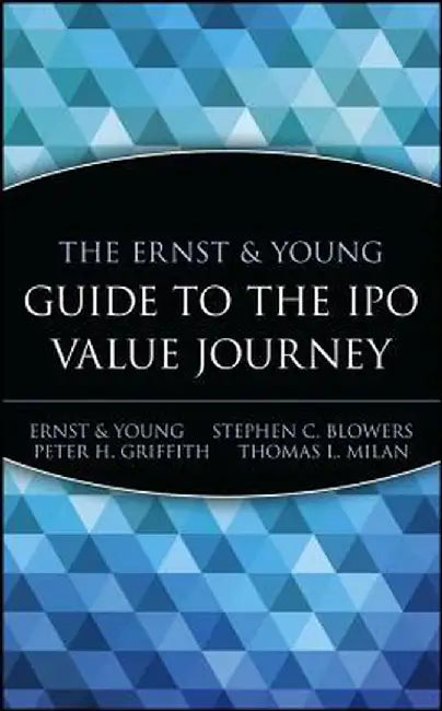 The Ernst & Young Guide to the IPO Value Journey by Ernst & Young Llp