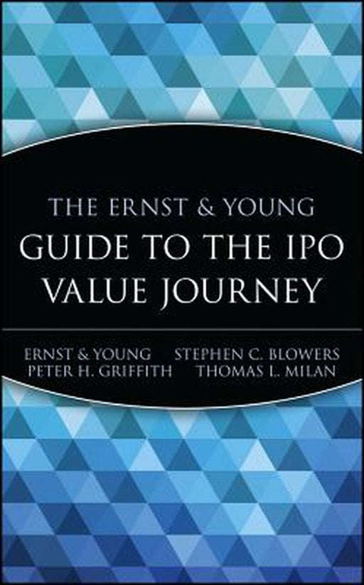 The Ernst & Young Guide to the IPO Value Journey by Ernst & Young Llp