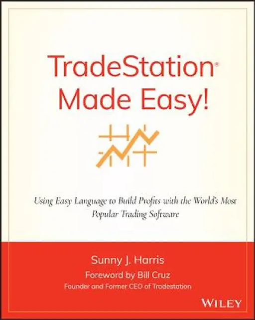 Tradestation Made Easy!: Using Easylanguage to Build Profits with the World's Most Popular Trading Software by Sunny J. Harris