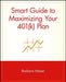 Smart Guide to Maximizing Your 401(k) Plan by Barbara Hetzer