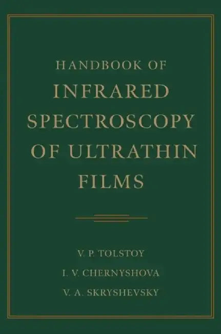 Handbook of Infrared Spectroscopy of Ultrathin Films by Valeri P. Tolstoy, Irina Chernyshova, Valeri A. Skryshevsky (National Shevchenko University, Kiev, Ukraine)