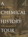 A Chemical History Tour: Picturing Chemistry from Alchemy to Modern Molecular Science by Arthur Greenberg