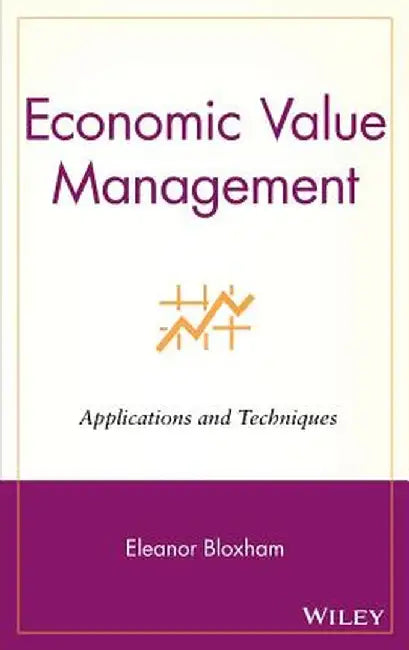 Economic Value Management: Applications and Techniques by Eleanor Bloxham