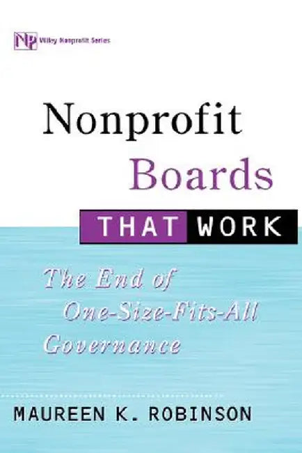 Nonprofit Boards That Work: The End of One-Size-Fits-All Governance by Maureen K. Robinson