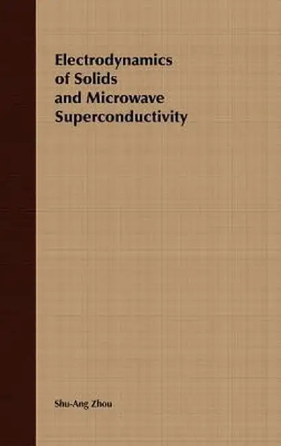Electrodynamics of Solids and Microwave Superconductivity by Shu-Ang Zhou
