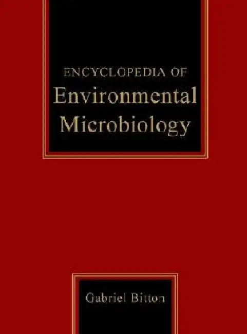 Encyclopedia of Environmental Microbiology, 6 Volume Set by Gabriel Bitton