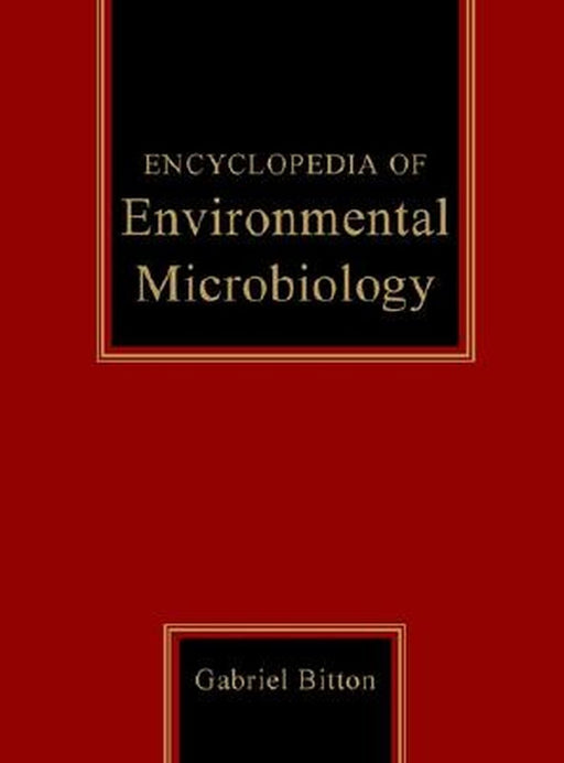 Encyclopedia of Environmental Microbiology, 6 Volume Set by Gabriel Bitton