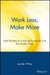 Work Less, Make More: Stop Working So Hard and Create the Life You Really Want! by Jennifer White