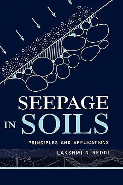 Seepage in Soils: Principles and Applications by Lakshmi N. Reddi
