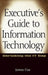 Executive's Guide to Information Technology: Shrinking the It Gap by James Cox