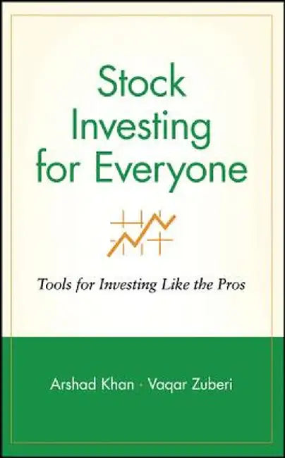 Stock Investing for Everyone: Tools for Investing Like the Pros by Arshad Khan