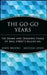 The Go-Go Years: The Drama and Crashing Finale of Wall Street's Bullish 60s by John Brooks