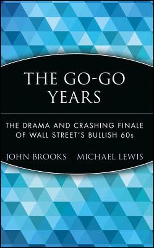 The Go-Go Years: The Drama and Crashing Finale of Wall Street's Bullish 60s by John Brooks