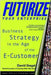 Futurize Your Enterprise: Business Strategy in the Age of the E-customer by David Siegel