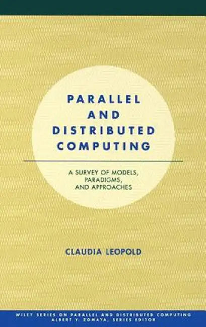 Parallel and Distributed Computing: A Survey of Models, Paradigms and Approaches by Claudia Leopold