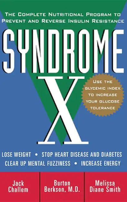 Syndrome X: The Complete Nutritional Program to Prevent and Reverse Insulin Resistance by Jack Challem