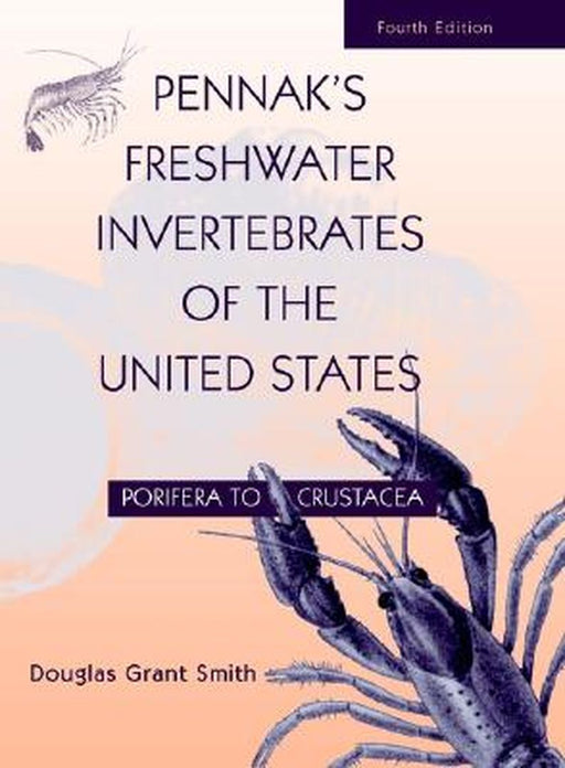 Pennak's Freshwater Invertebrates of the United States: Porifera to Crustacea by Douglas Grant Smith