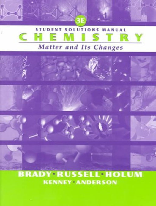Student Solutions Manual Chemistry: Matter and Its Changes by James E. Brady