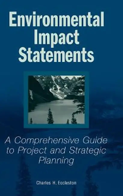 Environmental Impact Statements: A Comprehensive Guide to Project and Strategic Planning by Charles H. Eccleston