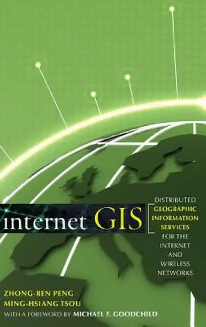 Internet GIS: Distributed Geographic Information Services for the Internet and Wireless Networks by Zhong-Ren Peng