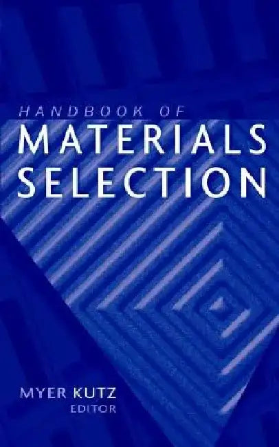 Handbook of Materials Selection by Myer Kutz