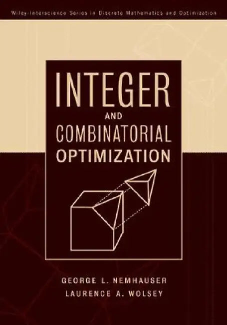 Integer and Combinatorial Optimization by Laurence A. Wolsey