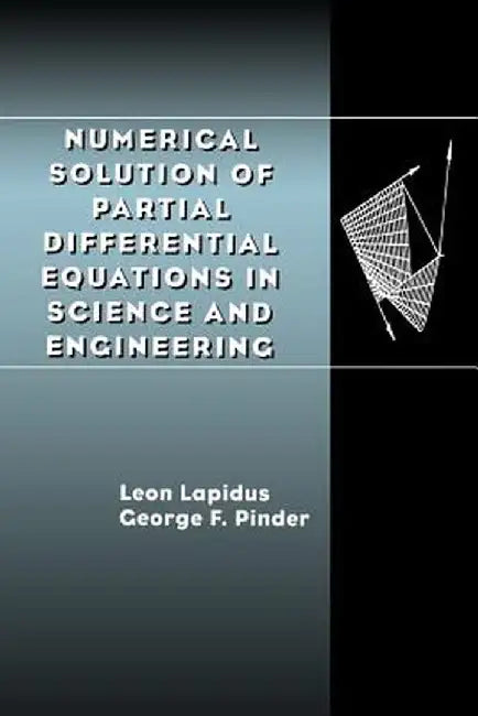 Numerical Solution of Partial Differential Equations in Science and Engineering by Leon Lapidus