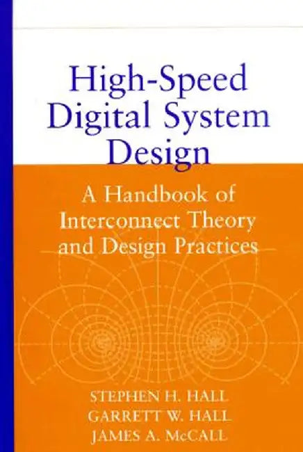 High-Speed Digital System Design: A Handbook of Interconnect Theory and Design Practices by Stephen H. Hall