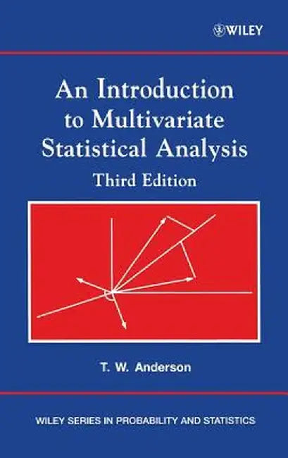 An Introduction to Multivariate Statistical Analysis by Theodore W. Anderson
