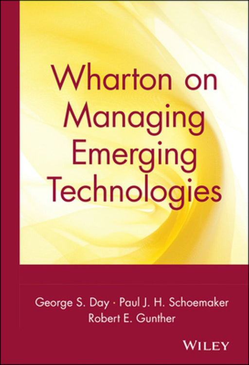 Wharton on Managing Emerging Technologies by George S. Day