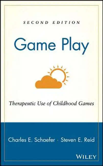 Game Play: Therapeutic Use of Childhood Games by Charles E. Schaefer